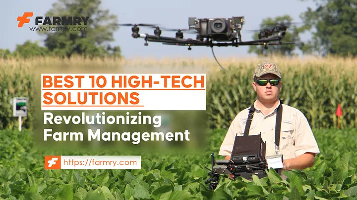 Best 10 High Tech Solutions Revolutionizing Farm Management