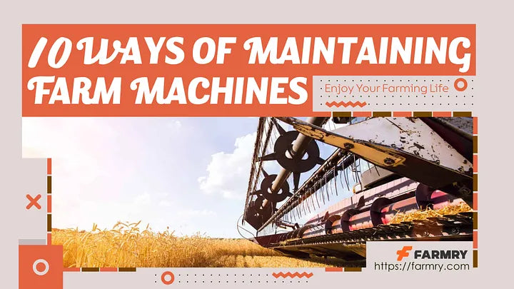 10 Ways of Maintaining Farm Machines | Expert Guide